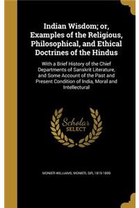 Indian Wisdom; or, Examples of the Religious, Philosophical, and Ethical Doctrines of the Hindus