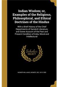 Indian Wisdom; or, Examples of the Religious, Philosophical, and Ethical Doctrines of the Hindus
