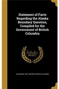 Statement of Facts Regarding the Alaska Boundary Question, Compiled for the Government of British Columbia