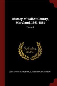 History of Talbot County, Maryland, 1661-1861; Volume 1