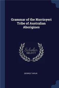 Grammar of the Narrinyeri Tribe of Australian Aborigines