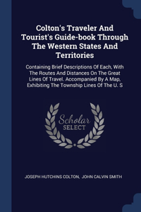 Colton's Traveler And Tourist's Guide-book Through The Western States And Territories