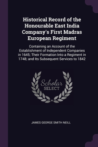 Historical Record of the Honourable East India Company's First Madras European Regiment
