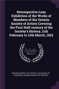 Retrospective Loan Exhibition of the Works of Members of the Ontario Society of Artists Covering the First Half-Century of the Society's History, 11th February to 12th March, 1922