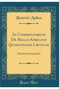 In Commentarium de Bello Africano Quaestiones Criticae: Dissertatio Inauguralis (Classic Reprint)