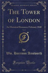 The Tower of London, Vol. 2: An Historical Romance; February 1840 (Classic Reprint)