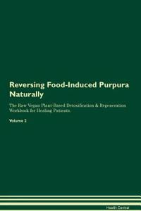 Reversing Food-Induced Purpura Naturally The Raw Vegan Plant-Based Detoxification & Regeneration Workbook for Healing Patients. Volume 2
