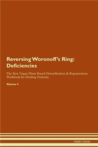 Reversing Woronoff's Ring: Deficiencies The Raw Vegan Plant-Based Detoxification & Regeneration Workbook for Healing Patients. Volume 4