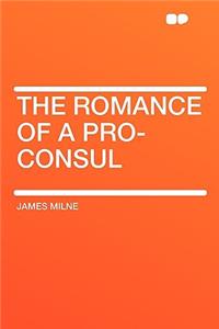 The Romance of a Pro-Consul