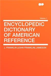 Encyclopedic Dictionary of American Reference Volume 1