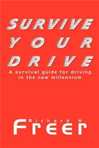 Survive Your Drive: A Survival Guide for Driving in the New Millenium