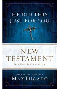 He Did This Just for You New Testament, NKJV: With Reflections from Max Lucado