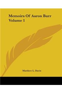 Memoirs Of Aaron Burr Volume 1