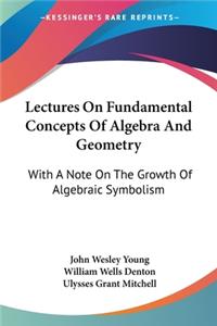 Lectures On Fundamental Concepts Of Algebra And Geometry