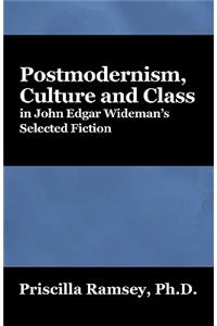 Postmodernism, Culture and Class in John Edgar Wideman's Selected Fiction