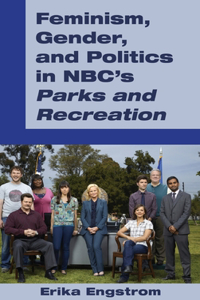 Feminism, Gender, and Politics in NBC's «Parks and Recreation»