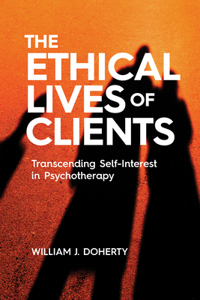 Ethical Lives of Clients: Transcending Self-Interest in Psychotherapy