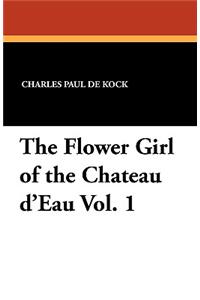 The Flower Girl of the Chateau D'Eau Vol. 1