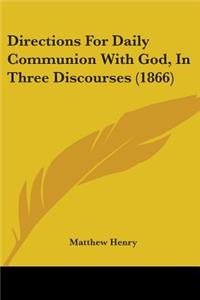 Directions For Daily Communion With God, In Three Discourses (1866)