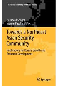 Towards a Northeast Asian Security Community: Implications for Korea's Growth and Economic Development