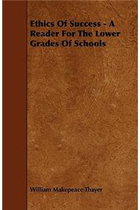 Ethics Of Success - A Reader For The Lower Grades Of Schools