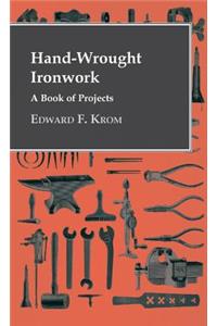 Hand-Wrought Ironwork - A Book Of Projects