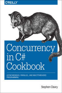 Concurrency in C# Cookbook: Asynchronous, Parallel, and Multithreaded Programming