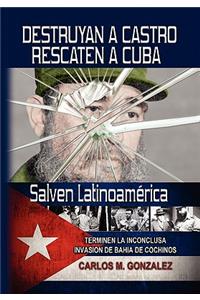 Destruyan a Castro-Rescaten a Cuba-Salven Latinoamerica