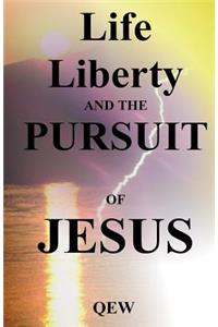 Life, Liberty, and the Pursuit of Jesus