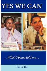 Yes We Can....What Obama Told Me
