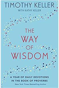 The Way of Wisdom: A Year of Daily Devotions in the Book of Proverbs (US title: Gods Wisdom for Navigating Life)