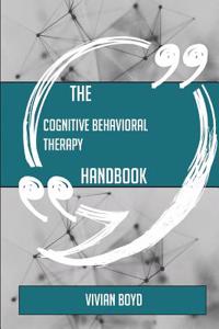 The Cognitive Behavioral Therapy Handbook - Everything You Need to Know about Cognitive Behavioral Therapy