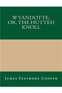 Wyandotte; Or, the Hutted Knoll