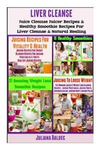 Liver Cleanse: Juice Cleanse Juicer Recipes & Healthy Smoothie Recipes for Liver Cleanse & Natural Healing