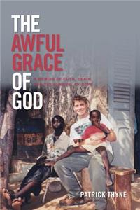 Awful Grace of God: A Memoir of Faith, Death and the Survival of Hope