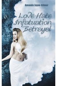 Love Hate Infatuation Betrayal