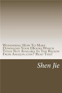 Wondering How To Make Download Your EBooks Which Titles Not Available In The Region From Amazon.com? Read This!