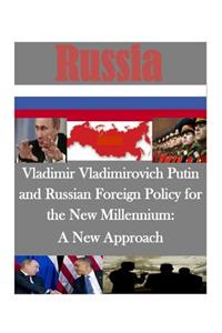 Vladimir Vladimirovich Putin and Russian Foreign Policy for the New Millennium