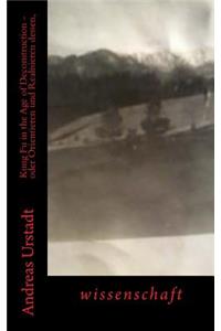 Kung Fu in the Age of Deconstruction - oder Orientieren und Realisieren dessen,