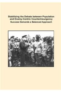 Stabilizing the Debate between Population and Enemy-Centric Counterinsurgency Success Demands a Balanced Approach