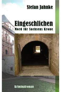Eingeschlichen: Mord fuer Sachsens Krone