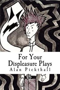 For Your Displeasure Plays