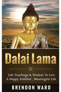 Dalai Lama: Life Teachings & Wisdom to Live a Happy, Fufilled, Meaningful Life