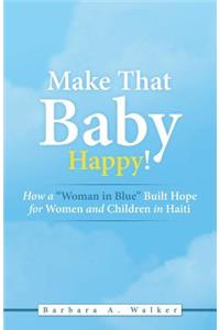 Make That Baby Happy!