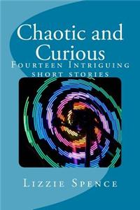 Chaotic and Curious: Fourteen Intriguing Short Stories