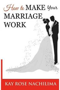 How To Make Your Marriage Work