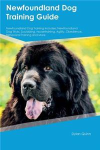 Newfoundland Dog Training Guide Newfoundland Dog Training Includes: Newfoundland Dog Tricks, Socializing, Housetraining, Agility, Obedience, Behavioral Training and More