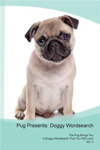 Pug Presents: Doggy Wordsearch the Pug Brings You a Doggy Wordsearch That You Will Love! Vol. 5: Doggy Wordsearch the Pug Brings You a Doggy Wordsearch That You Will Love! Vol. 5