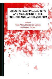 Bridging Teaching, Learning and Assessment in the English Language Classroom