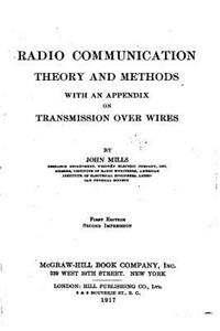 Radio Communication, Theory and Methods, With an Appendix on Transmission Over Wires